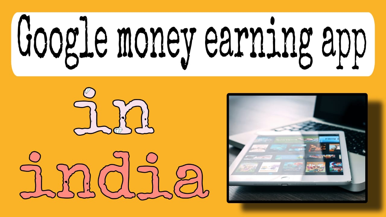 Google money earning app in india